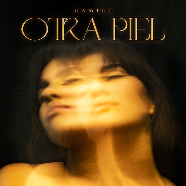 Camilú inicia una nueva etapa con "Otra Piel", su nuevo single y video